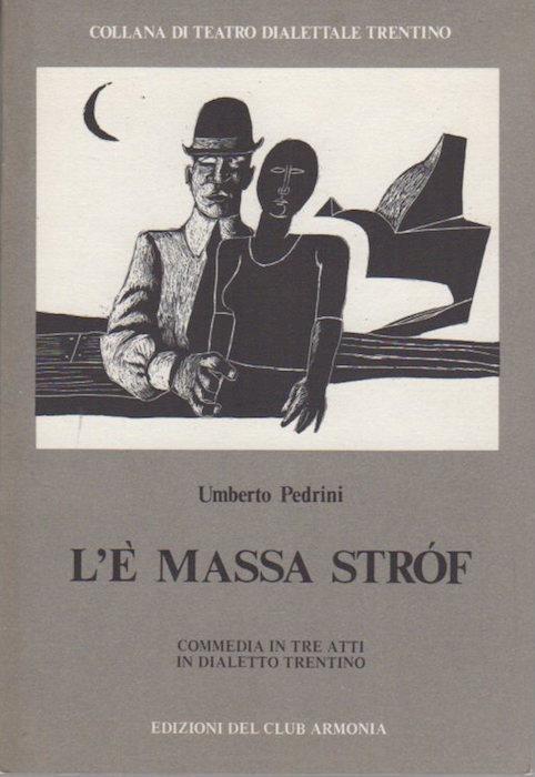 L' è massa strof: tre atti in dialetto trentino - Umberto Pedrini - copertina