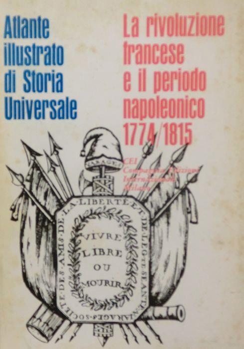 Atlante illustrato di storia universale: la rivoluzione francese e il periodo napoleonico: 1774-1815 - copertina