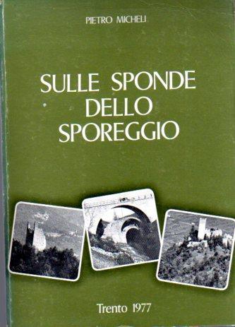 Sulle sponde dello Sporeggio: Spormaggiore, Sporminore, Cavedago - Pietro Micheli - copertina