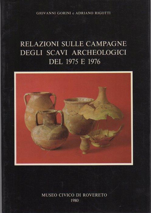 Relazioni sulle campagne degli scavi archeologici del 1975 e 1976 eseguiti dal Museo civico di Rovereto. Estratto originale da Atti Accademia roveretana Agiati, 229 (1979), v. 19 - Giovanni Gorini,Adriano Rigotti - copertina