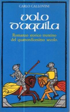 Volo d’aquila: romanzo storico trentino del quattrodicesimo secolo - Carlo Callovini - copertina