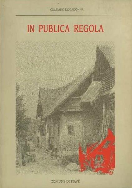 In publica regola: vita e ordinamenti della comunità di Fiavé. Quaderno n. 3 del Gruppo culturale Fiavè, Lomaso, Bleggio. Introduzione di Fabio Giacomoni - Graziano Riccadonna - copertina