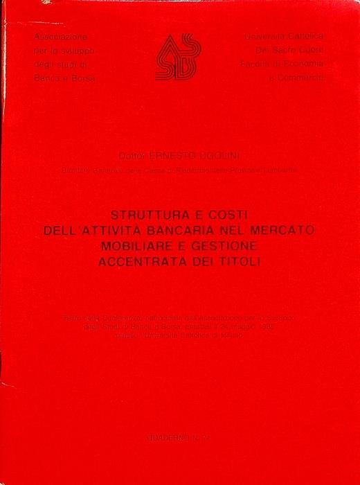 Struttura e costi dell’attività bancaria nel mercato mobiliare e gestione accentrata dei titoli: testo della conferenza... tenutasi il 24 maggio 1985 presso l’Università Cattolica di Milano - Ernesti Ugolini - copertina