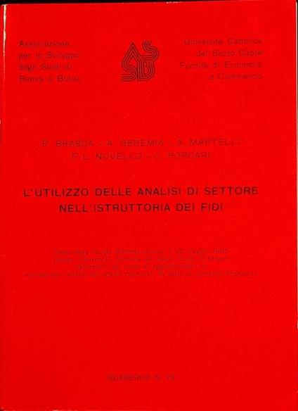 L’utilizzo delle analisi di settore nell’istruttoria dei fidi : testo della tavola rotonda svoltasi il 22 maggio 1985 presso l’Universita cattolica del Sacro Cuore di Milano nell’ambito del corso di aggiornamento su ”Linee per l’analisi dei settori i - P. Brasca - copertina