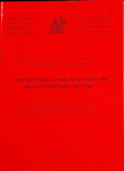 L’utilizzo delle analisi di settore nell’istruttoria dei fidi : testo della tavola rotonda svoltasi il 22 maggio 1985 presso l’Universita cattolica del Sacro Cuore di Milano nell’ambito del corso di aggiornamento su ”Linee per l’analisi dei settori i - P. Brasca - copertina