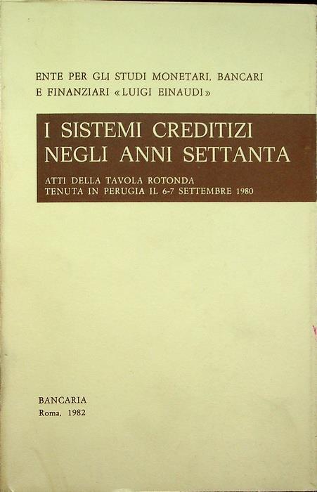 I sistemi creditizi negli anni settanta: atti della tavola rotonda tenuta in Perugia il 6-7 settembre 1980 - copertina