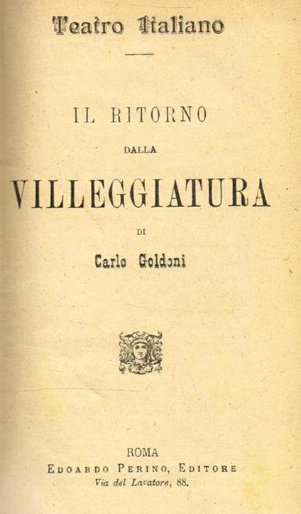 Il Ritorno Dalla Villeggiatura. Le Avventure Della Villeggiatura. Il Tutore. La Donna Di Testa Debole. Il Cavaliere Di Buon Gusto. La Moglie Saggia. La Famiglia Dell'Antiquario. La Donna Di Garbo - Carlo Goldoni - copertina