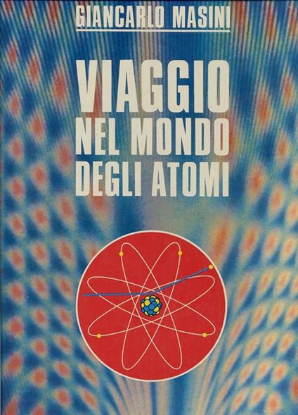 Viaggio Nel Mondo Degli Atomi - Giancarlo Masini - copertina