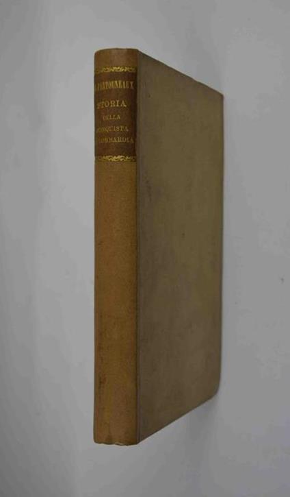 Storia della conquista di Lombardia fatta da Carlo Magno e delle cagioni che mutarono nell'Alta Italia sotto Ottone il Grande la dominazione francese in dominazione germanica. recata in italiano da Lorenzo Ercoliani - T. de Partouneaux - copertina