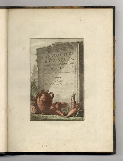 Antiquités étrusques, grecques et romaines, ou les beaux Vases Etrusques, Grecs et Romains, et les peintures rendues avec les couleurs qui leur sont propres, gravées par F.A. David, avec leurs explications, par d'Hancarville. Tome premier [-cinquième - copertina