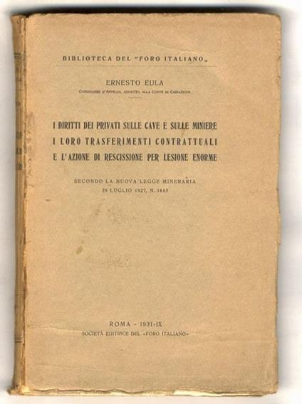 I diritti dei privati sulle cave e sulle miniere. I loro trasferimenti contrattuali e l'azione di rescissione per lesione enorme. Secondo la nuova legge mineraria 29 luglio 1927, N. 1443 - copertina