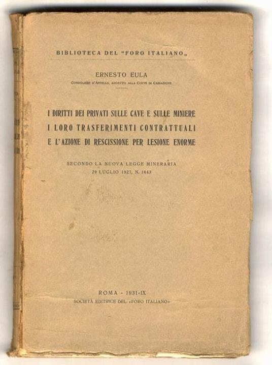 I diritti dei privati sulle cave e sulle miniere. I loro trasferimenti contrattuali e l'azione di rescissione per lesione enorme. Secondo la nuova legge mineraria 29 luglio 1927, N. 1443 - copertina