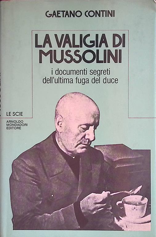 La valigia di Mussolini. I documenti segreti dell'ultima fuga del duce - Gaetano Contini - copertina