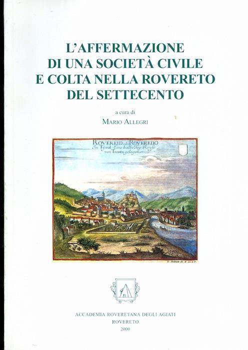 L’affermazione di una società civile e colta nella Rovereto del Settecento: atti del Seminario di studio: Rovereto 9 ottobre, 3-4 dicembre 1998 - Mario Allegri - copertina