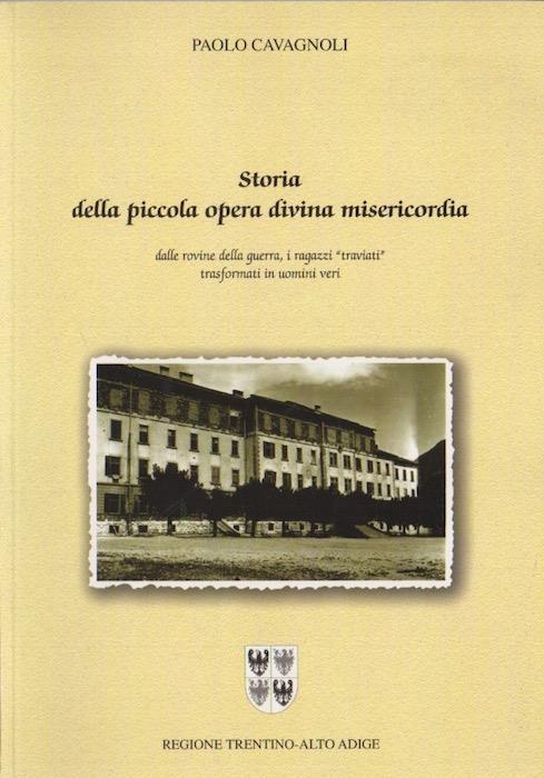 Storia della Piccola opera divina misericordia: dalle rovine della guerra, i ragazzi traviati trasformati in uomini veri - Paolo Cavagnoli - copertina