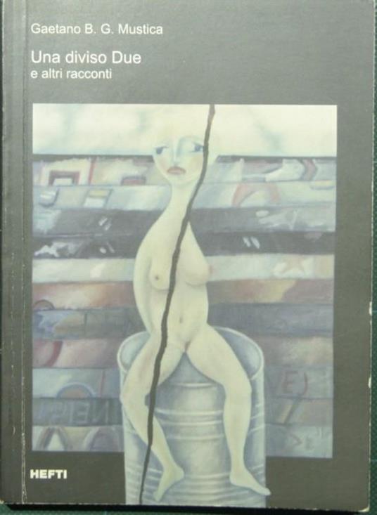 Una diviso Due E altri racconti - Gaetano B.G. Mustica - copertina