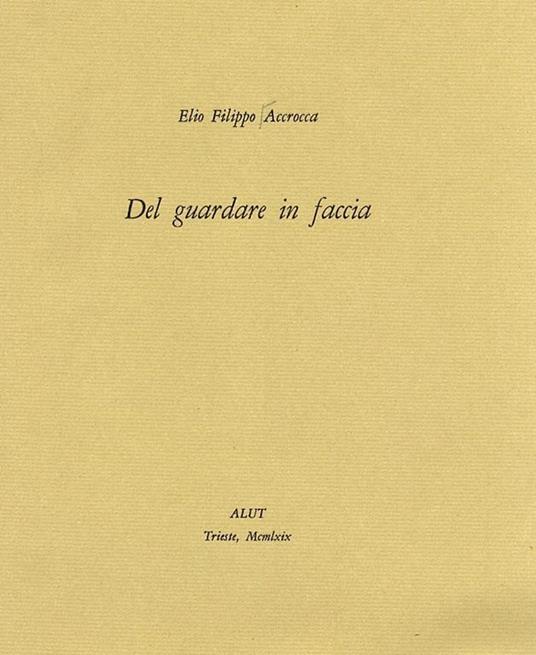 Del guardare in faccia. Liriche - Elio F. Accrocca - copertina