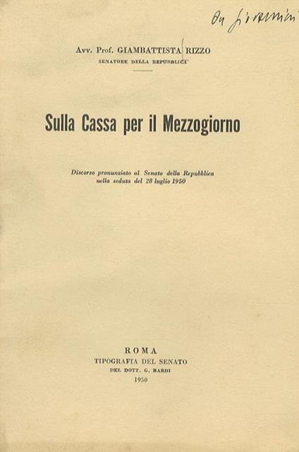 Sulla Cassa per il Mezzogiorno. Discorso pronunziato al Senato della Repubblica nella seduta del 28 luglio 1950 - Giambattista Rizzo - copertina