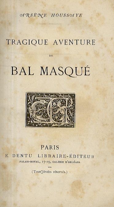 Tragique aventure de Bal masqué. Suivi de: A propos de Grandes Dames - Arséne Houssaye - copertina