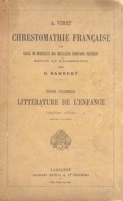Chrestomathie française ou choix de morceaux des meilleurs écrivains français. Revue et augmentée par E. Rambert. Tome Ier: Littérature de l'enfance - Alexandre Vinet - copertina