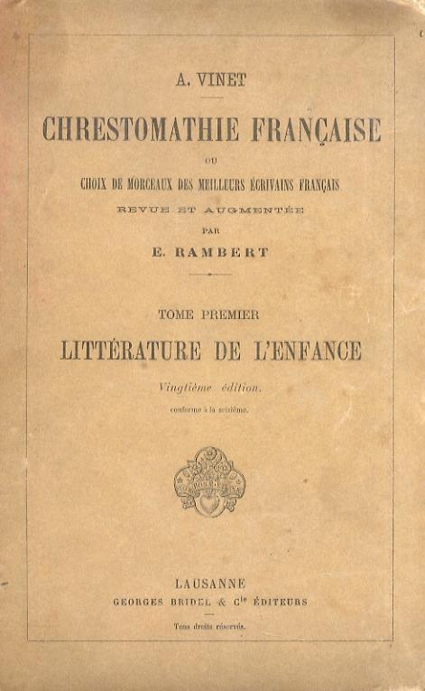 Chrestomathie française ou choix de morceaux des meilleurs écrivains français. Revue et augmentée par E. Rambert. Tome Ier: Littérature de l'enfance - Alexandre Vinet - copertina