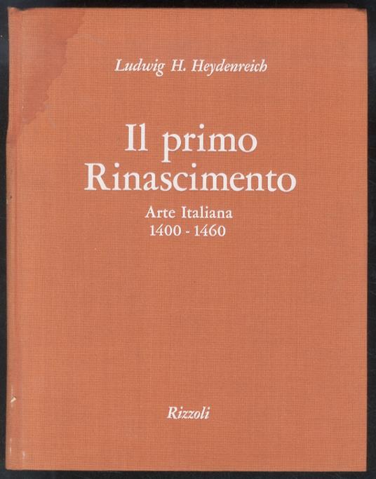 Il primo Rinascimento. Arte italiana 1400-1460 - Ludwig H. Heydenreich - copertina