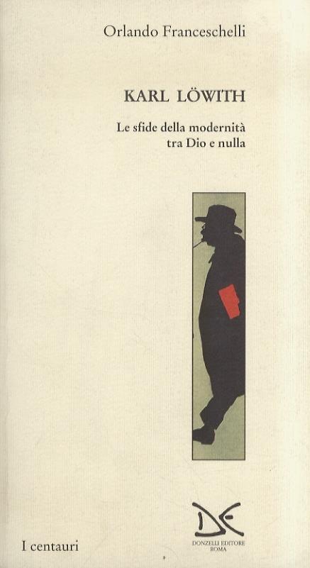 Karl Löwith. Le sfide della modernità tra Dio e nulla - Orlando Franceschelli - copertina