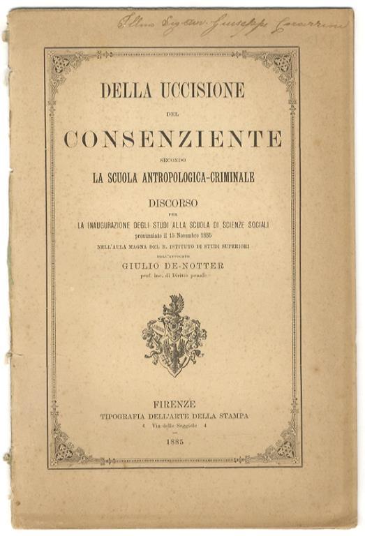 Della uccisione del consenziente secondo la Scuola Antropologica - Criminale. Discorso per la inaugurazione degli studi alla Scuola di Scienze Sociali pronunziato il 15 novembre 1885 - copertina