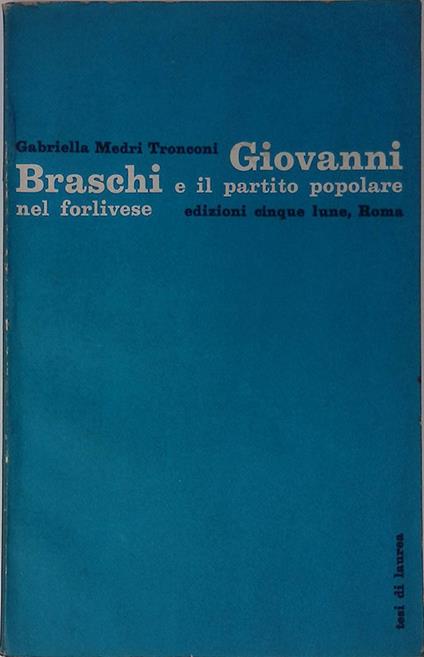 Giovanni Braschi e il partito popolare nel forlivese - Gabriella Medri Tronconi - copertina