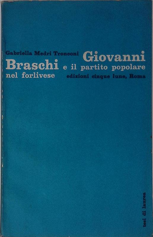 Giovanni Braschi e il partito popolare nel forlivese - Gabriella Medri Tronconi - copertina
