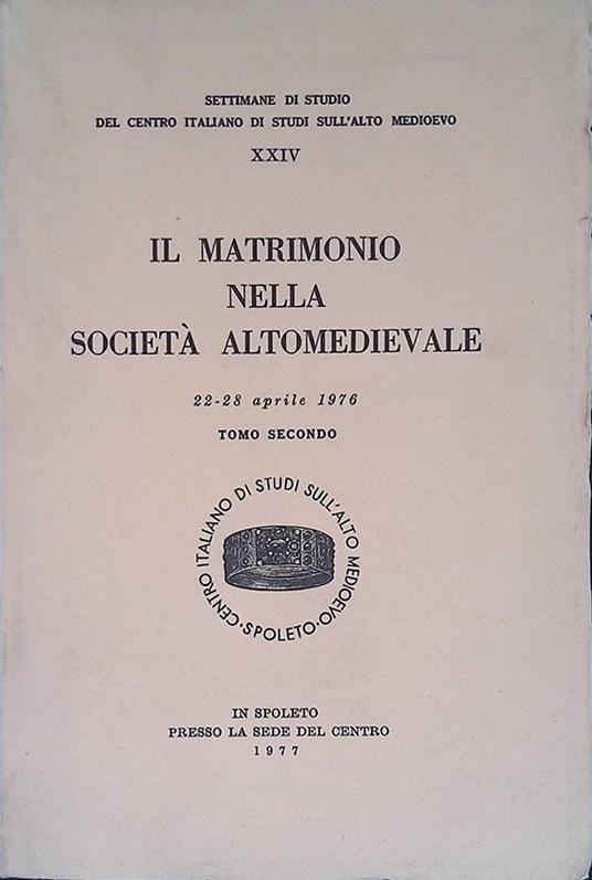 Il matrimonio nella società altomedievale. Atti. 22-28 aprile 1976. Tomo II - copertina