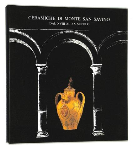 Ceramiche di Monte San Savino dal XVIII al XX secolo - Giulio Busti - copertina