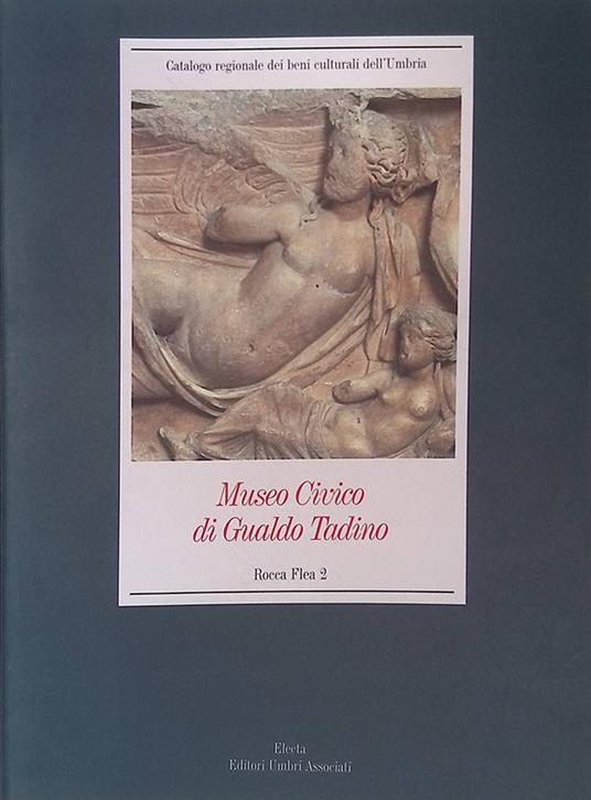 Museo Civico di Gualdo Tadino. Rocca Flea I. Decorazione murale, dipinti, materiali lapidei, sculture, arredo civile ed ecclesiastico, tessuti - Pierluigi De Vecchi - copertina