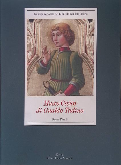Museo Civico di Gualdo Tadino. Rocca Flea 2. Materiali archeologici e ceramiche dal XVI al XX secolo - Pierluigi De Vecchi - copertina