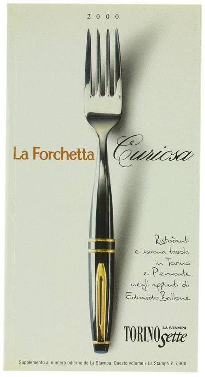 La Forchetta Curiosa. Ristoranti e Buona Tavola in Torino e Piemonte Negli Appunti di Edoardo Ballone - Edoardo Ballone - copertina