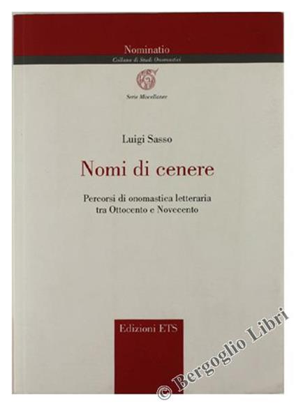 Nomi di Cenere. Percorsi di Onomastica Letteraria, tra Ottocento e Novecento - Luigi Sasso - copertina
