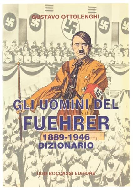 Gli Uomini Del Fuehrer. 1889-1946. Dizionario - Gustavo Ottolenghi - copertina