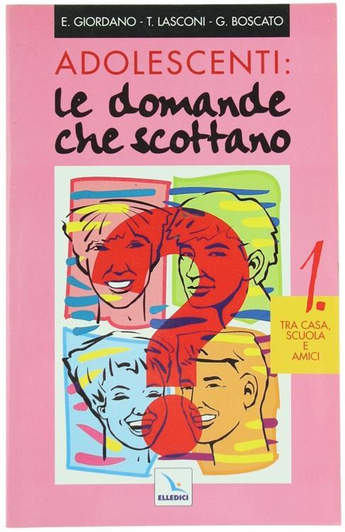 Adolescenti: Le Domande Che Scottano. 1: tra Casa, Scuola e Amici di: Giordano - copertina