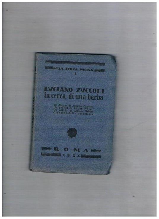In cerca di una barba. Con 1 disegno di Augusto Camerini, un profilo di Adone Nosari, un articolo di Antonio Baldini. Cronache della quindicina anno I° n° 1 - Luciano Zuccoli - copertina