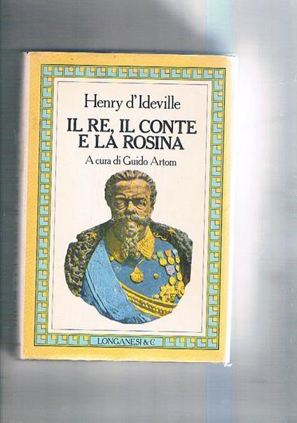 Il re, il conte e la Rosina diario di un diplomatico alla corte dei savoia a cura di Guido Artom - Henry D'Ideville - copertina