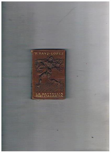 La battaglia per l'italianità. N° 3 della collana - Paolo Savj-Lopez - copertina