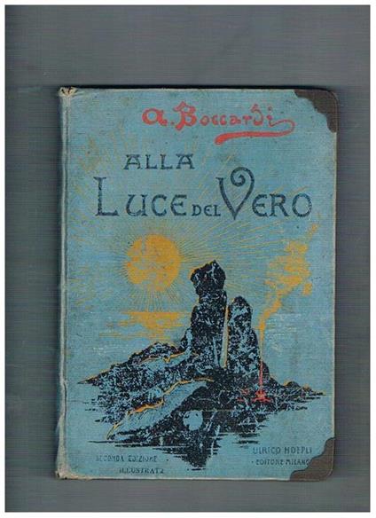 Alla luce del Vero. Seconda edizione illustrata con 12 tavole - Alberto Boccardi - copertina