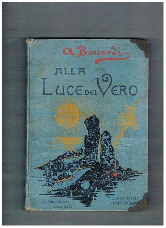 Alla luce del Vero. Seconda edizione illustrata con 12 tavole - Alberto Boccardi - copertina