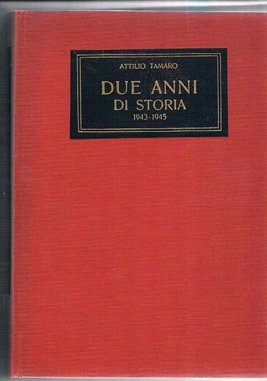 Due anni di storia, 1943-1945. Vol. I°-III° - Attilio Tamaro - copertina