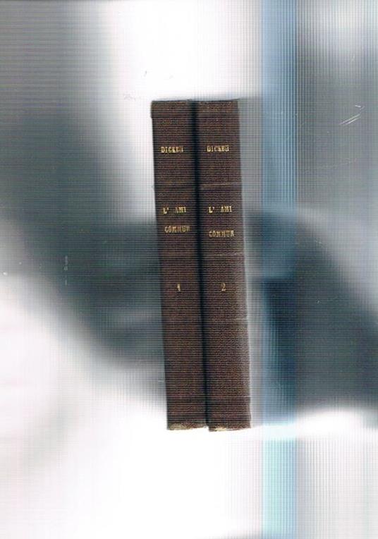 L' ami commun. Roman traduit de l'anglais. Vol. I-II - Charles Dickens - copertina