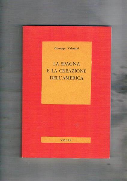 La Spagna e la creazione dell'America - Giuseppe Valentini - copertina
