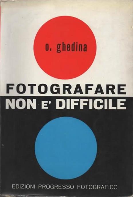 Fotografare non è difficile. Manuale del fotografo dilettante - Oscar F. Ghedina - copertina