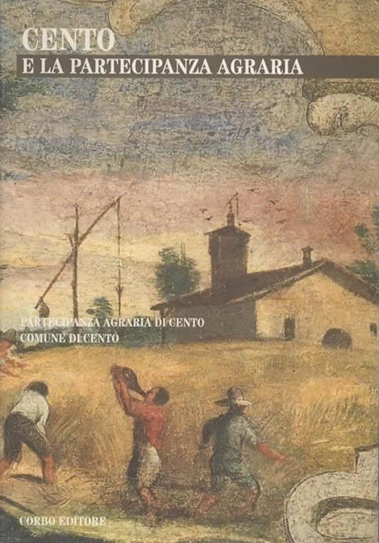 Cento e la partecipanza agraria. A cura di Carlo Poni e Antonio Samaritani - copertina
