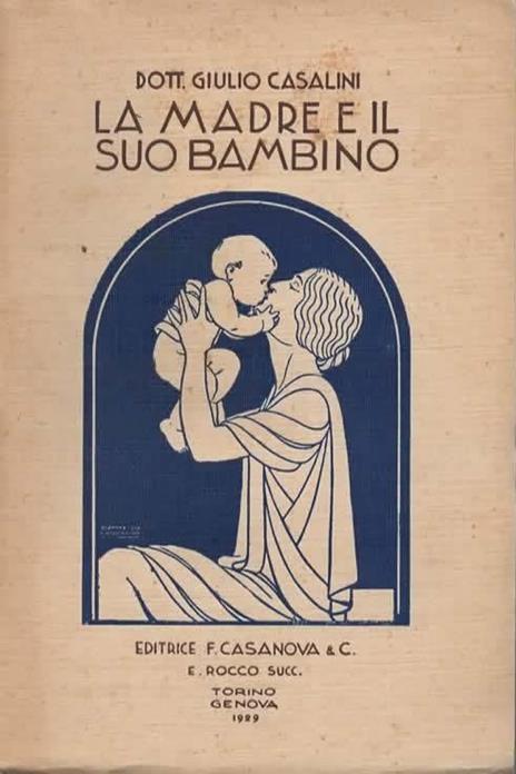 La madre e il suo bambino. Guida pratica per l'allevamento razionale del bambino. Terza edizione - Giulio Casalini - copertina