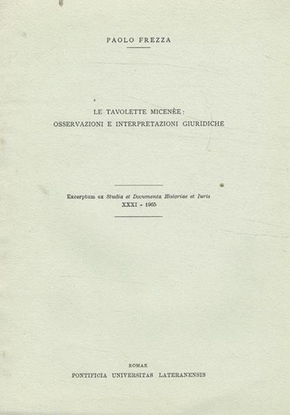 Le tavolette micenèe: osservazioni e interpretazioni giuridiche. Excerptum ex Studia et Documenta Historiae et Iuris XXXI 1965 - Paolo Frezza - copertina